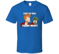 Futurama Fry Shut Up And Take My Money T Shirt