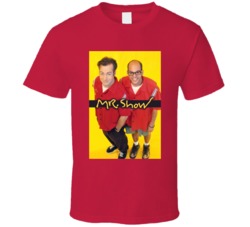 Mr Show Comedy Sketch Show Bob Odenkirk David Cross T Shirt