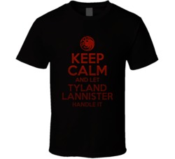 Keep Calm And Let Tyland Lannister Handle It House Of The Dragon T Shi