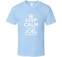 Keep Calm And Let Joel Handle It Somebody Somewhere T Shirt