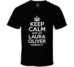 Keep Calm And Let Laura Oliver Handle It Pieces Of Her T Shirt