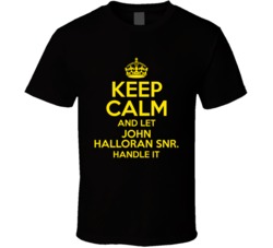 Keep Calm And Let John Halloran Snr Handle It The Outlaws T Shirt