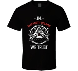 In Elizabeth Holmes We Trust The Dropout T Shirt