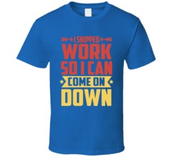 I Skipped Work So I Can Come On Down Price Is Right T Shirt