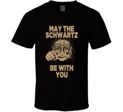 Spaceballs May The Schwartz Be With You T Shirt