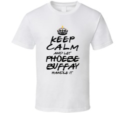 Keep Calm And Let Phoebe Buffay Handle It Friends T Shirt
