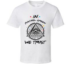 In Rachel Green We Trust Friends T Shirt