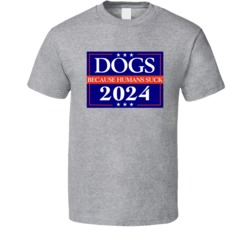 Dogs 2024 Because Humans Suck Funny T Shirt