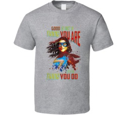 Good Is Not A Thing You Are It's A Thing You Do Ms Marvel T Shirt