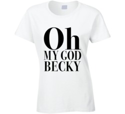 Oh My God Becky Funny Ladies T Shirt
