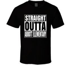 Straight Outta Abbott Elementary T Shirt