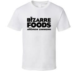 Bizarre Foods With Andrew Zimmern T Shirt