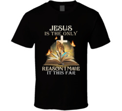 Jesus Is The Only Reason I Made It This Far Praying Hands T Shirt