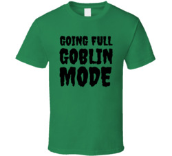Going Full Goblin Mode Funny T Shirt