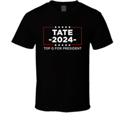 Tate 2024 Andrew Tate Top G For President Fan T Shirt
