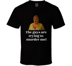 White Lotus Tanya The Gays Are Trying To Murder Me T Shirt
