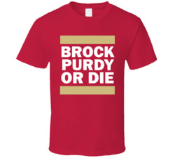 Brock Purdy Or Die T Shirt
