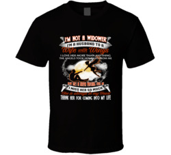 I'm Not A Widower I'm A Husband To A Wife With Wings T Shirt
