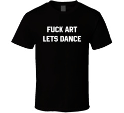 Johnny Knoxville Fuck Art Lets Dance T Shirt