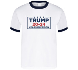 Donald Trump For Prison 20 To 24 Years T Shirt