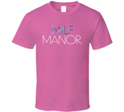 Milf Manor Reality Dating Tv Series Fan T Shirt