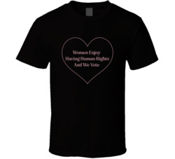 Women Enjoy Having Human Rights And We Vote T Shirt