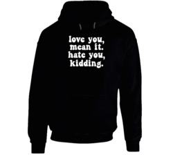 Ginny And Georgia Love You Mean It Hate You Kidding Hoodie
