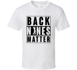 Back Nines Matter Golf Enthusiast T Shirt