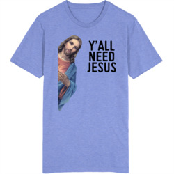 Y'all Need Jesus T Shirt