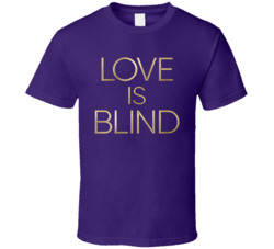 Love Is Blind Reality Dating Show T Shirt
