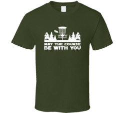 May The Course Be With You Disc Golf T Shirt
