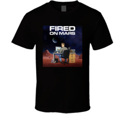 Fired On Mars Cartoon T Shirt