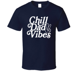 Chill Dad Vibes Cool T Shirt