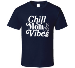 Chill Mom Vibes Cool T Shirt