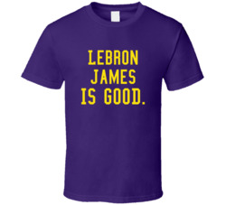 Lebron James Is Good T Shirt