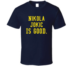 Nikola Jokic Is Good T Shirt