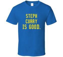 Steph Curry Is Good T Shirt
