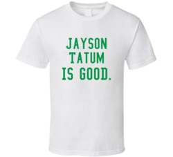 Jayson Tatum Is Good T Shirt