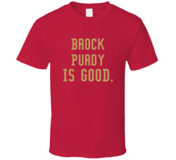 Brock Purdy Is Good T Shirt
