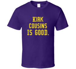 Kirk Cousins Is Good T Shirt