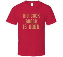 Big Cock Brock Is Good T Shirt