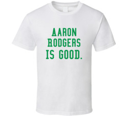 Aaron Rodgers Is Good Football T Shirt