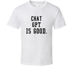C Gpt Is Good T Shirt