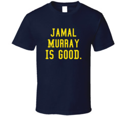 Jamal Murray Is Good T Shirt