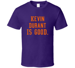 Kevin Durant Is Good T Shirt