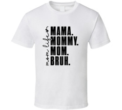 Mom Life Mama Mommy Mom Bruh T Shirt