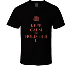 Keep Calm And Hold This L T Shirt