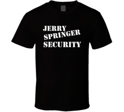Jerry Springer Security Tv Talk Show T Shirt