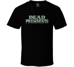 Dead Presidents 90s Drama Movie Fan T Shirt