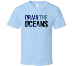 Drain The Oceans Underwater Adventure Tv Show Fan T Shirt